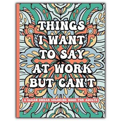 Things I Want Say At Work Coloring Book Clean Front Cover